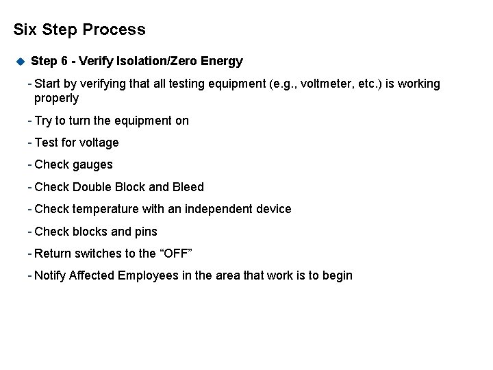 Six Step Process u Step 6 - Verify Isolation/Zero Energy - Start by verifying