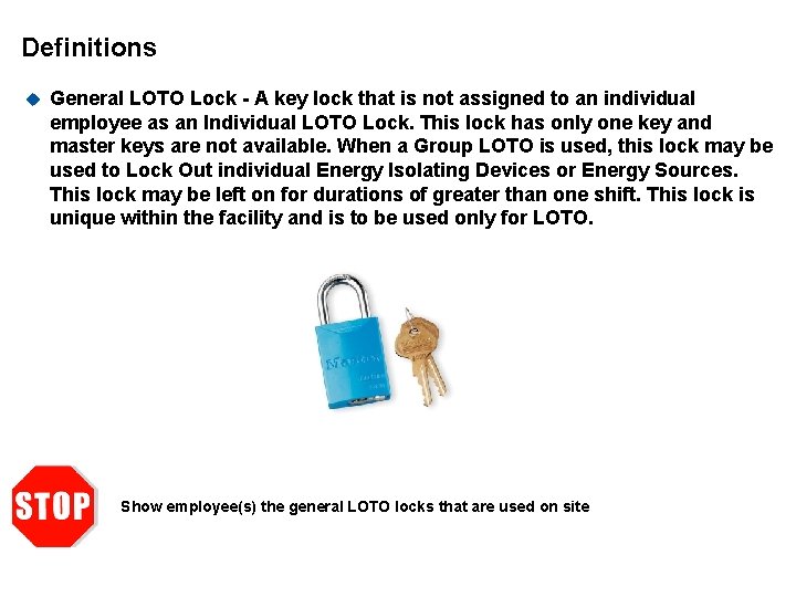 Definitions u General LOTO Lock - A key lock that is not assigned to