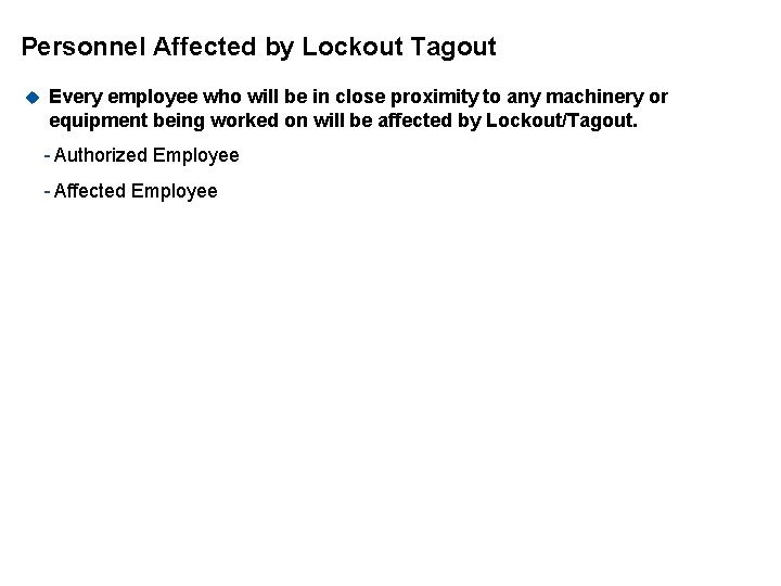 Personnel Affected by Lockout Tagout u Every employee who will be in close proximity