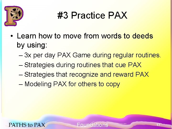 #3 Practice PAX • Learn how to move from words to deeds by using: