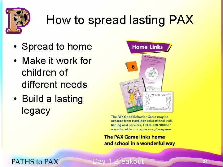 How to spread lasting PAX • Spread to home • Make it work for