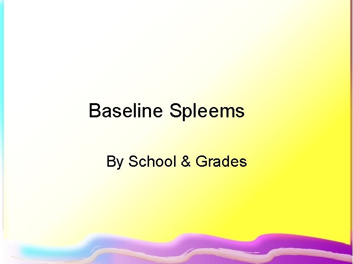 Baseline Spleems By School & Grades 