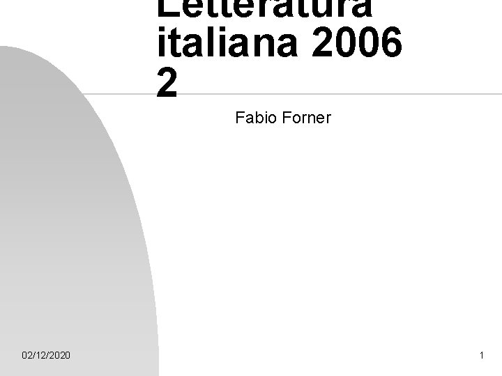 Letteratura italiana 2006 2 Fabio Forner 02/12/2020 1 