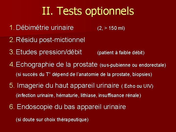 II. Tests optionnels 1. Débimétrie urinaire (2, > 150 ml) 2. Résidu post-mictionnel 3.