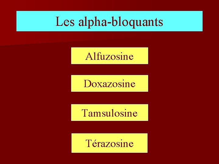 Les alpha-bloquants Alfuzosine Doxazosine Tamsulosine Térazosine 