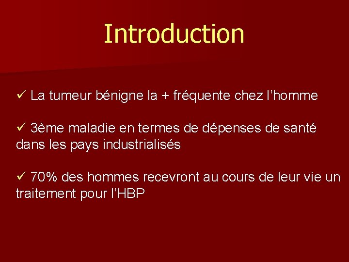 Introduction ü La tumeur bénigne la + fréquente chez l’homme ü 3ème maladie en