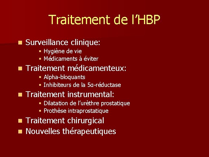 Traitement de l’HBP n Surveillance clinique: § Hygiène de vie § Médicaments à éviter