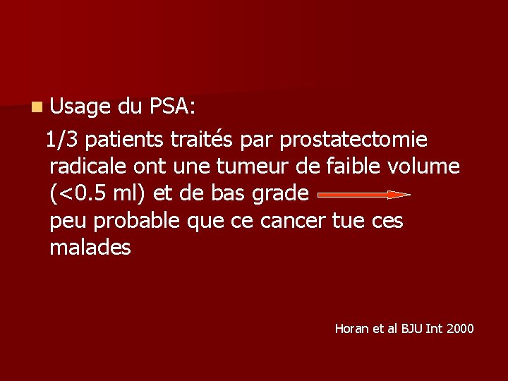 n Usage du PSA: 1/3 patients traités par prostatectomie radicale ont une tumeur de