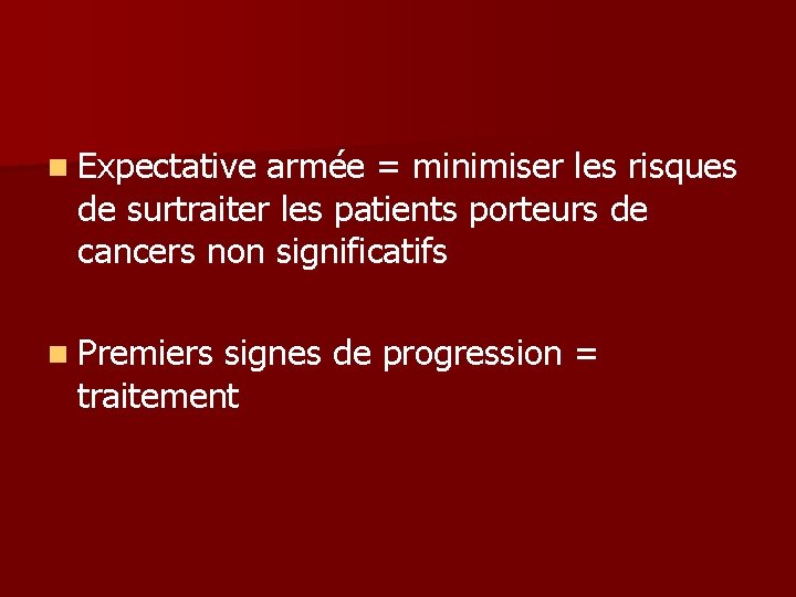 n Expectative armée = minimiser les risques de surtraiter les patients porteurs de cancers