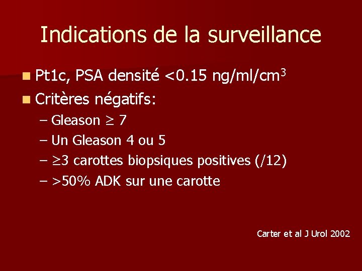 Indications de la surveillance n Pt 1 c, PSA densité <0. 15 ng/ml/cm 3