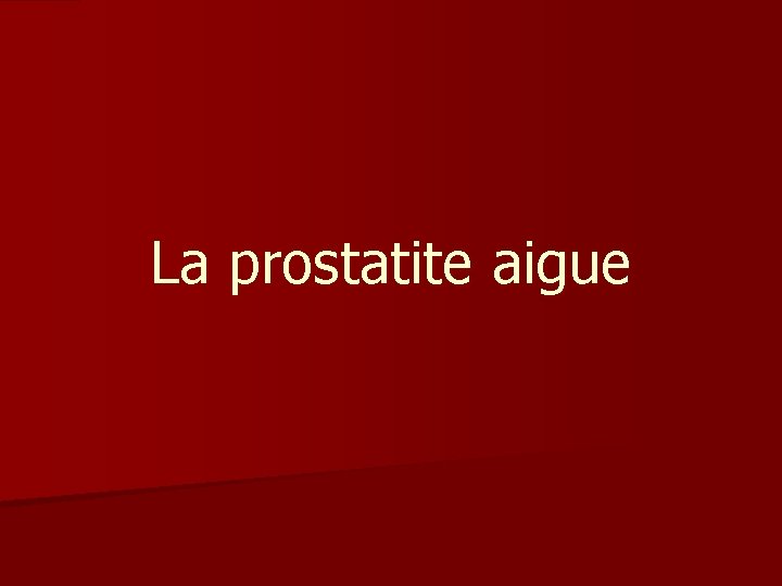 La prostatite aigue 