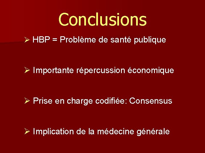 Conclusions Ø HBP = Problème de santé publique Ø Importante répercussion économique Ø Prise
