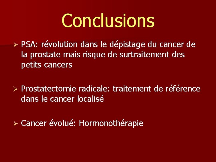 Conclusions Ø PSA: révolution dans le dépistage du cancer de la prostate mais risque