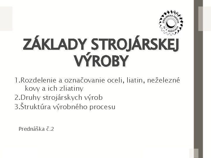 ZÁKLADY STROJÁRSKEJ VÝROBY 1. Rozdelenie a označovanie oceli, liatin, neželezné kovy a ich zliatiny