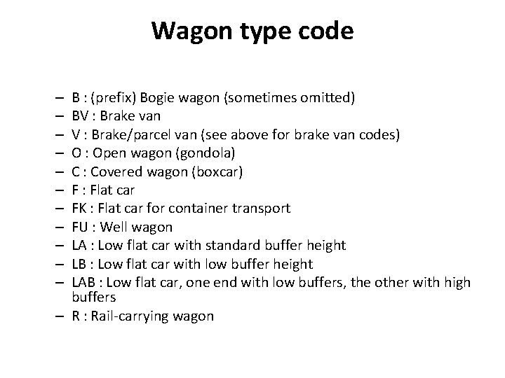 Wagon type code B : (prefix) Bogie wagon (sometimes omitted) BV : Brake van