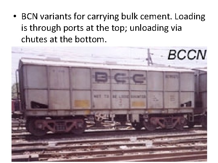  • BCN variants for carrying bulk cement. Loading is through ports at the