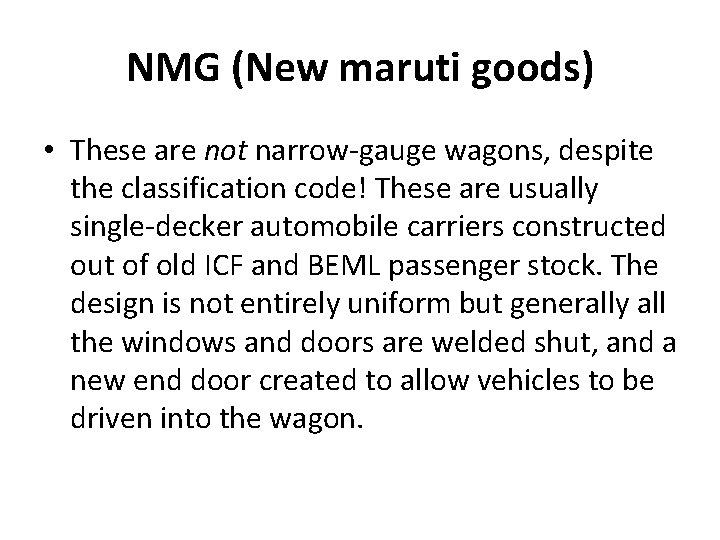 NMG (New maruti goods) • These are not narrow-gauge wagons, despite the classification code!