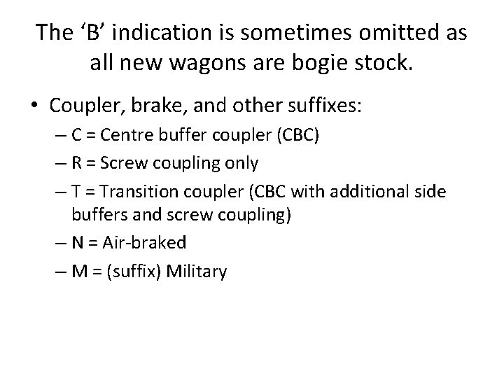 The ‘B’ indication is sometimes omitted as all new wagons are bogie stock. •