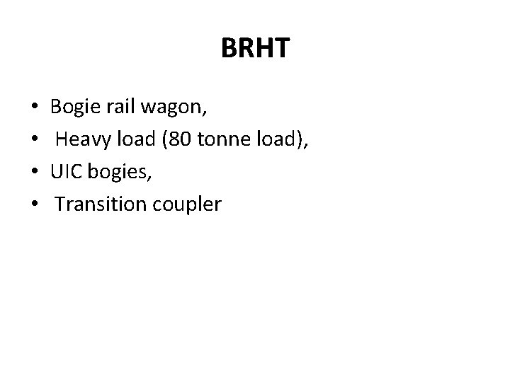 BRHT • • Bogie rail wagon, Heavy load (80 tonne load), UIC bogies, Transition