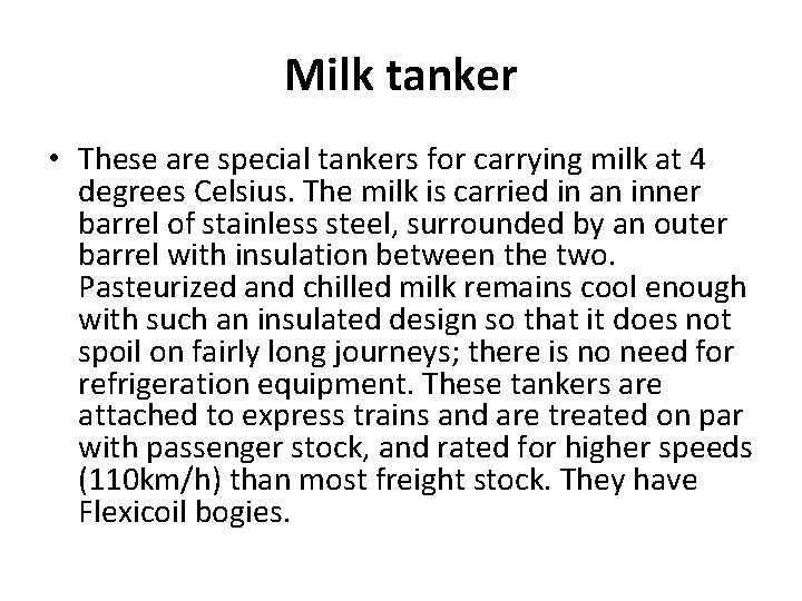 Milk tanker • These are special tankers for carrying milk at 4 degrees Celsius.