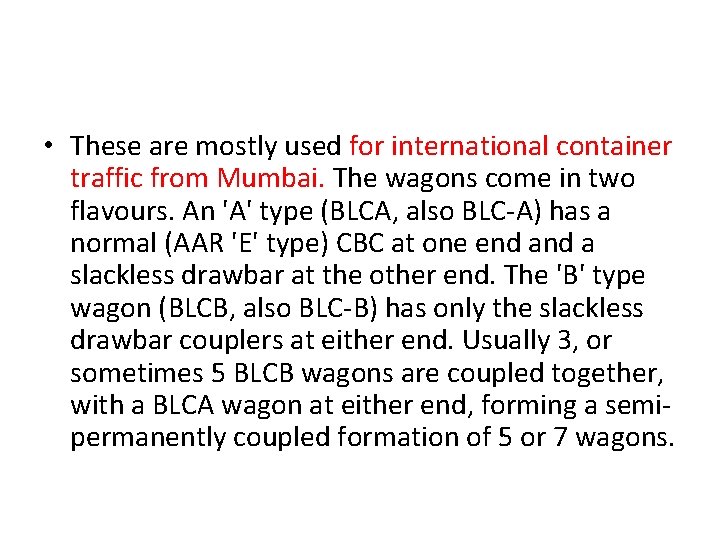  • These are mostly used for international container traffic from Mumbai. The wagons