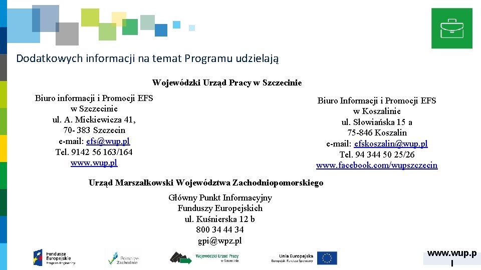 Dodatkowych informacji na temat Programu udzielają Wojewódzki Urząd Pracy w Szczecinie Biuro informacji i