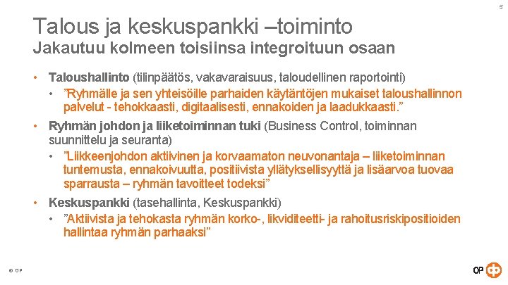 5 Talous ja keskuspankki –toiminto Jakautuu kolmeen toisiinsa integroituun osaan • Taloushallinto (tilinpäätös, vakavaraisuus,