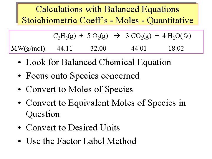 Calculations with Balanced Equations Stoichiometric Coeff’s - Moles - Quantitative C 3 H 8(g)