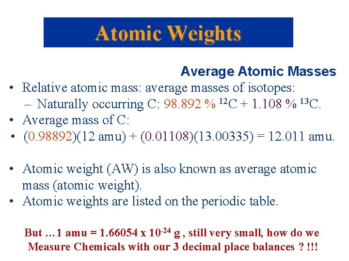 Atomic Weights Average Atomic Masses • Relative atomic mass: average masses of isotopes: –