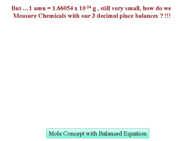 But … 1 amu = 1. 66054 x 10 -24 g , still very