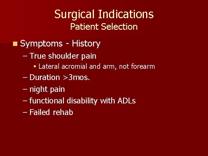 Surgical Indications Patient Selection n Symptoms - History – True shoulder pain § Lateral