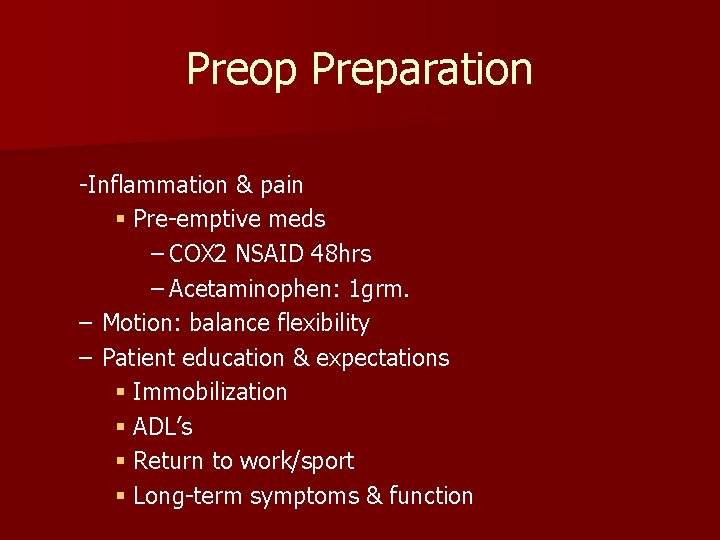Preop Preparation -Inflammation & pain § Pre-emptive meds – COX 2 NSAID 48 hrs
