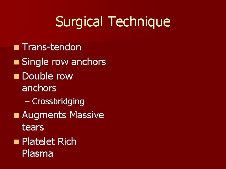 Surgical Technique n Trans-tendon n Single row anchors n Double row anchors – Crossbridging