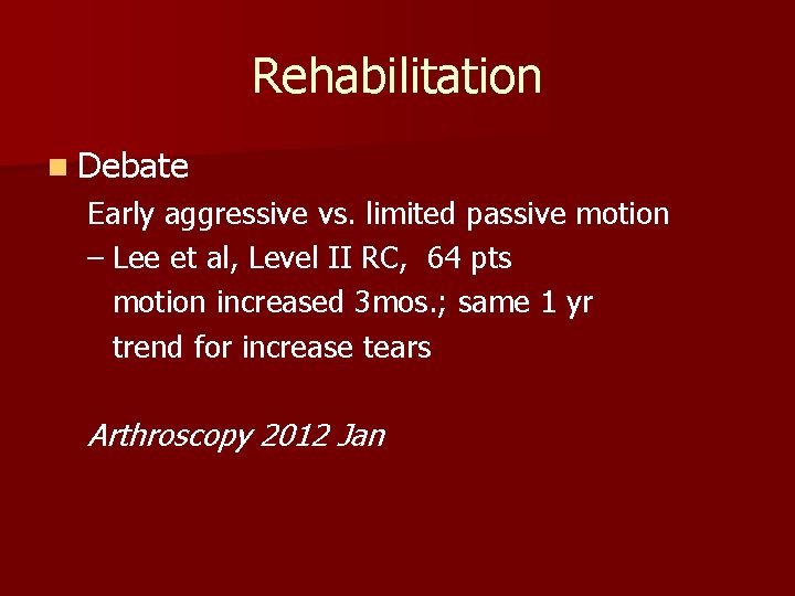 Rehabilitation n Debate Early aggressive vs. limited passive motion – Lee et al, Level