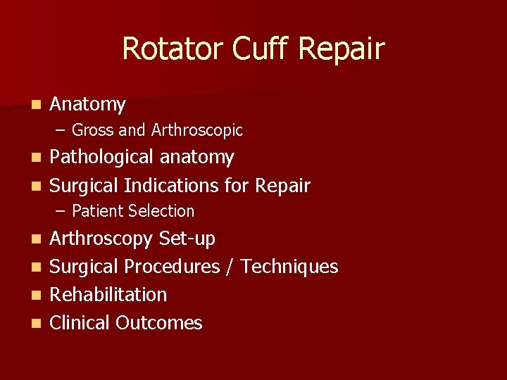 Rotator Cuff Repair n Anatomy – Gross and Arthroscopic Pathological anatomy n Surgical Indications