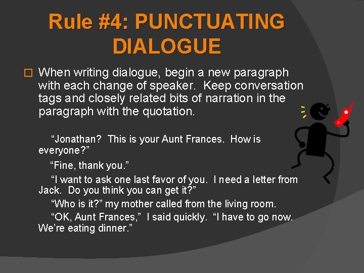 Rule #4: PUNCTUATING DIALOGUE � When writing dialogue, begin a new paragraph with each