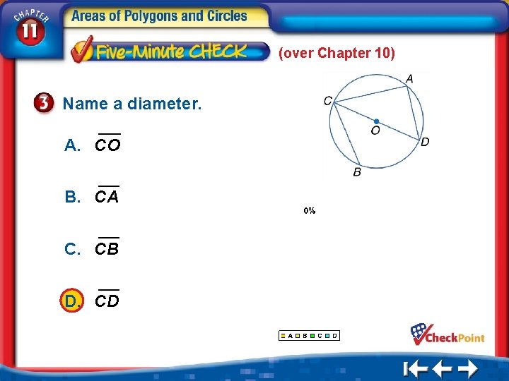 (over Chapter 10) Name a diameter. A. CO B. CA C. CB D. CD
