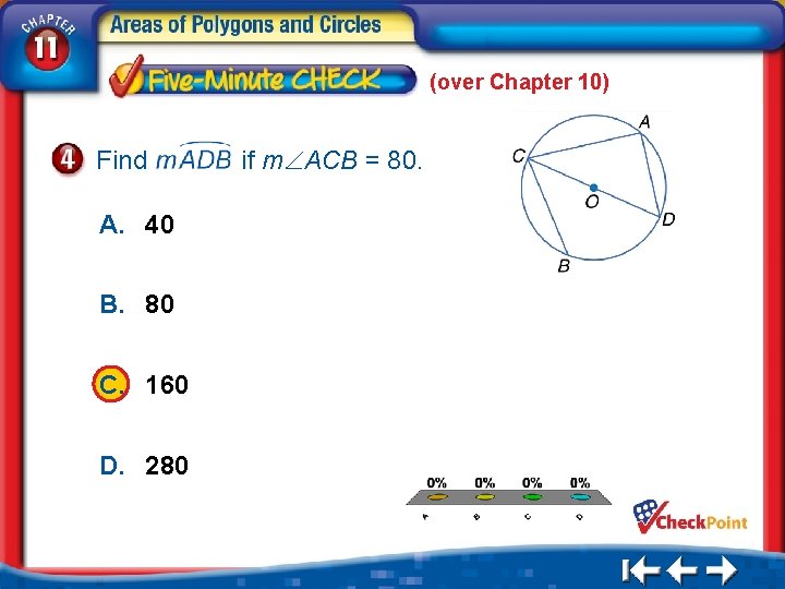 (over Chapter 10) Find if m ACB = 80. A. 40 B. 80 C.