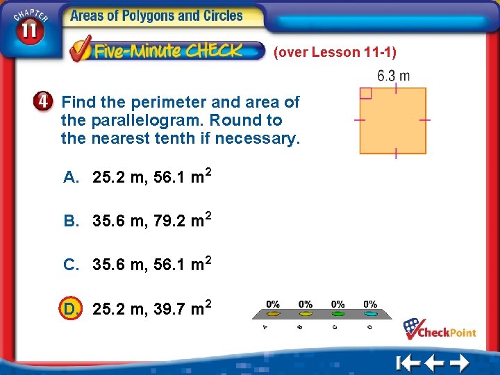 (over Lesson 11 -1) Find the perimeter and area of the parallelogram. Round to
