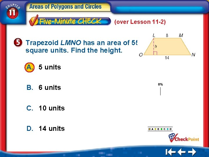 (over Lesson 11 -2) Trapezoid LMNO has an area of 55 square units. Find