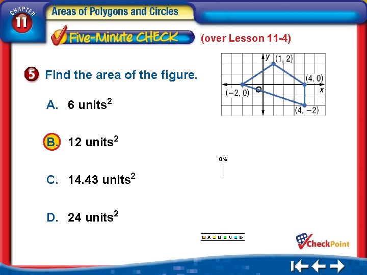 (over Lesson 11 -4) Find the area of the figure. A. 6 units 2