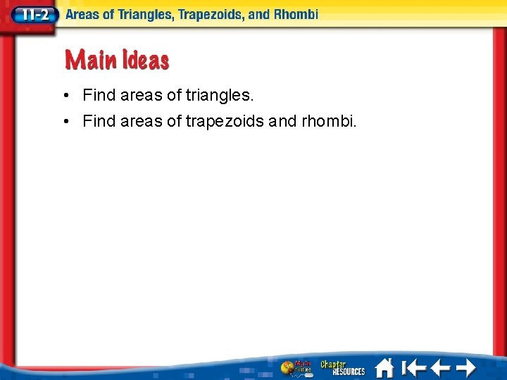  • Find areas of triangles. • Find areas of trapezoids and rhombi. 