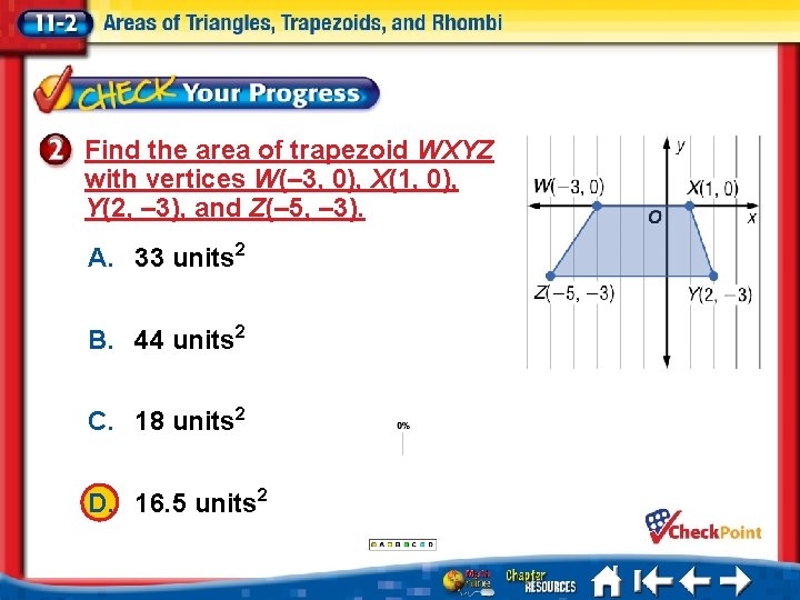 Find the area of trapezoid WXYZ with vertices W(– 3, 0), X(1, 0), Y(2,