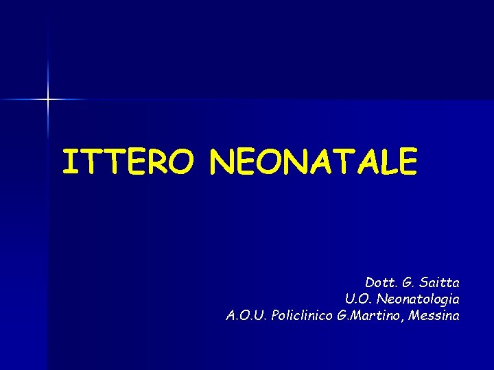 ITTERO NEONATALE Dott. G. Saitta U. O. Neonatologia A. O. U. Policlinico G. Martino, ITTERO NEONATALE Dott. G. Saitta U. O. Neonatologia A. O. U. Policlinico G. Martino,