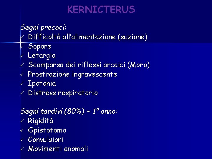 KERNICTERUS Segni precoci: ü Difficoltà all’alimentazione (suzione) ü Sopore ü Letargia ü Scomparsa dei KERNICTERUS Segni precoci: ü Difficoltà all’alimentazione (suzione) ü Sopore ü Letargia ü Scomparsa dei