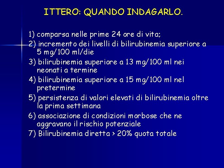 ITTERO: QUANDO INDAGARLO. 1) comparsa nelle prime 24 ore di vita; 2) incremento dei ITTERO: QUANDO INDAGARLO. 1) comparsa nelle prime 24 ore di vita; 2) incremento dei