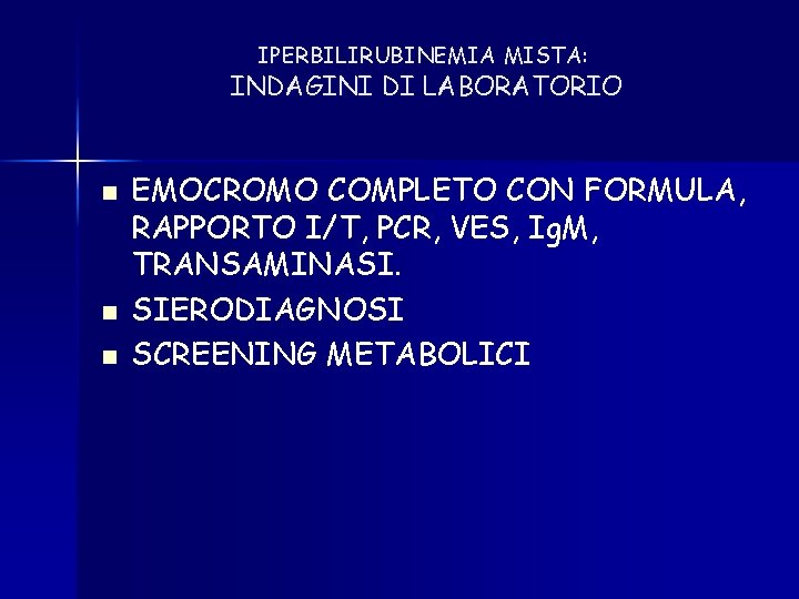 IPERBILIRUBINEMIA MISTA: INDAGINI DI LABORATORIO n n n EMOCROMO COMPLETO CON FORMULA, RAPPORTO I/T, IPERBILIRUBINEMIA MISTA: INDAGINI DI LABORATORIO n n n EMOCROMO COMPLETO CON FORMULA, RAPPORTO I/T,