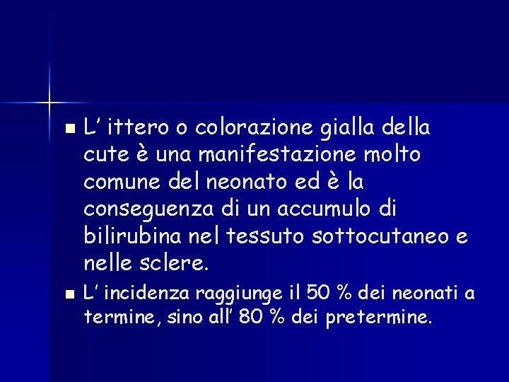 n n L’ ittero o colorazione gialla della cute è una manifestazione molto comune n n L’ ittero o colorazione gialla della cute è una manifestazione molto comune