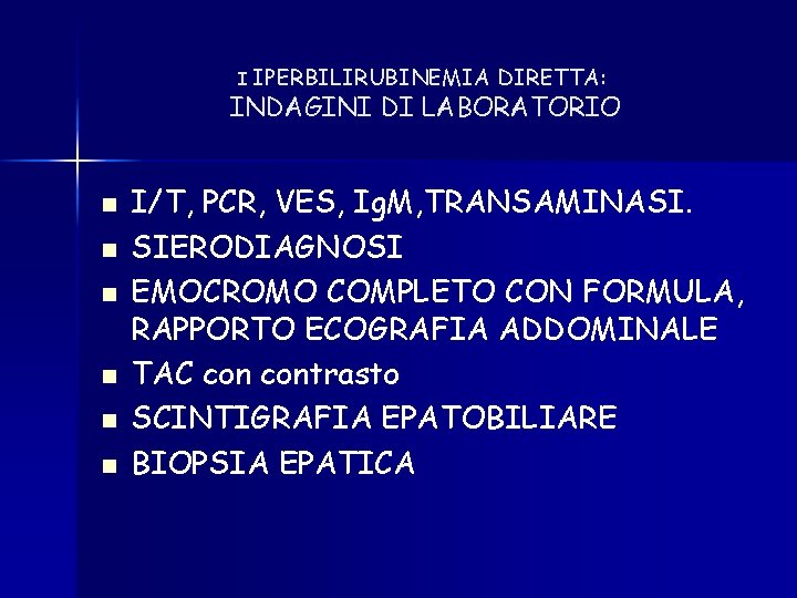 I IPERBILIRUBINEMIA DIRETTA: INDAGINI DI LABORATORIO n n n I/T, PCR, VES, Ig. M, I IPERBILIRUBINEMIA DIRETTA: INDAGINI DI LABORATORIO n n n I/T, PCR, VES, Ig. M,