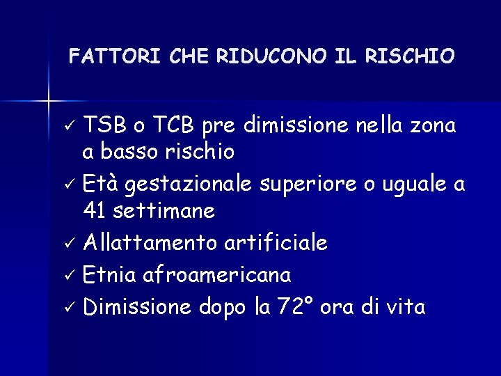 FATTORI CHE RIDUCONO IL RISCHIO TSB o TCB pre dimissione nella zona a basso FATTORI CHE RIDUCONO IL RISCHIO TSB o TCB pre dimissione nella zona a basso